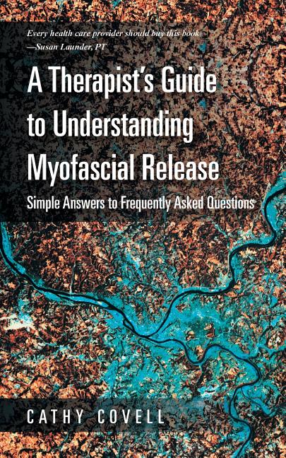 A Therapist's Guide to Understanding Myofascial Release: Simple Answers to Frequently Asked Questions