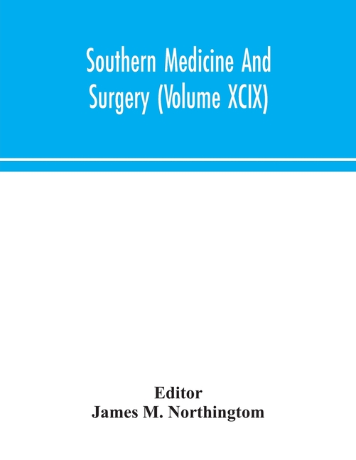 Southern Medicine And Surgery (Volume XCIX)