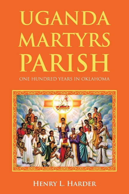 Uganda Martyrs Parish: One Hundred Years in Oklahoma