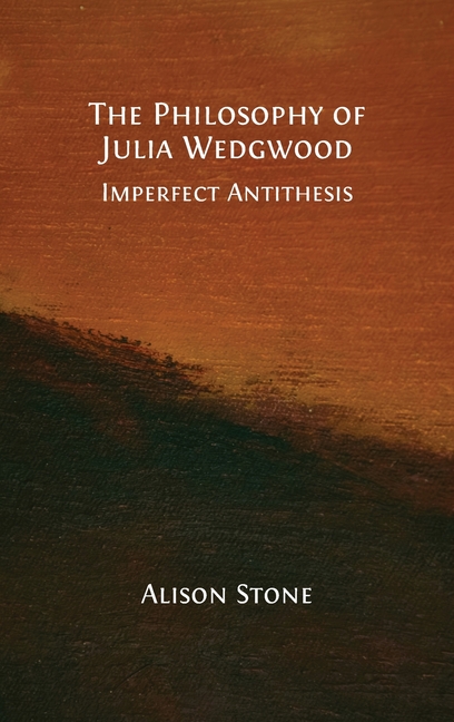 The Philosophy of Julia Wedgwood: Imperfect Antithesis