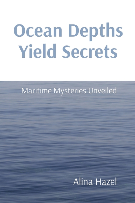 Ocean Depths Yield Secrets: Maritime Mysteries Unveiled
