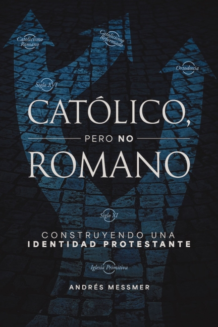 La Cat��lico, pero no romano: Construyendo una identidad protestante