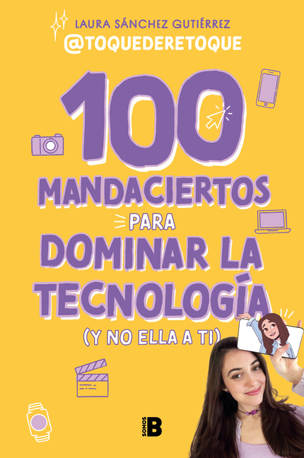 100 Mandaciertos Para Dominar La Tecnologã-A (Y No Ella a Ti) / 100 Commandments to Take Charge of Technology (Before It Controls You)