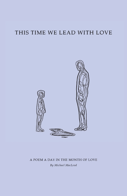 This Time We Lead with Love: A Poem a Day in the Month of Love