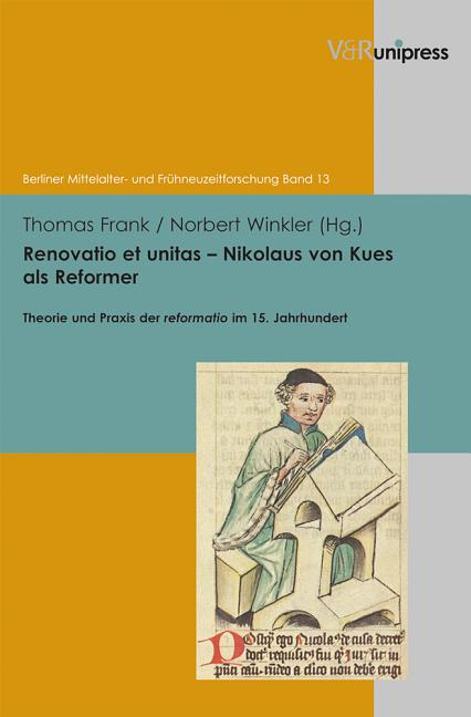 Renovatio Et Unitas - Nikolaus Von Kues ALS Reformer: Theorie Und PRAXIS Der Reformatio Im 15. Jahrhundert