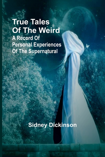 True Tales of the Weird: a record of personal experiences of the supernatural