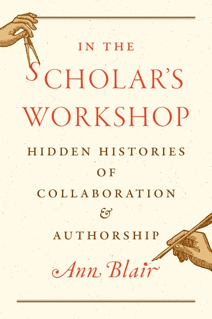 In the Scholar's Workshop: Hidden Histories of Collaboration and Authorship