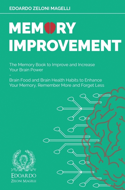 Memory Improvement: The Memory Book to Improve and Increase Your Brain Power - Brain Food and Brain Health Habits to Enhance Your Memory, Remember Mor