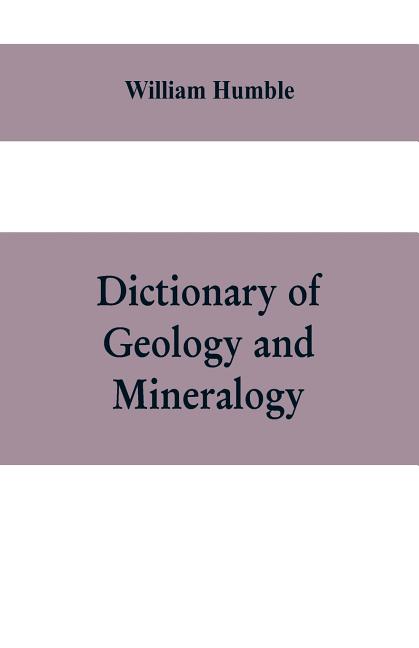 Dictionary of Geology and Mineralogy: Comprising Such Terms in Botany, Chemistry, Comparative Anatomy, Conchology, Entomology, Palæontology, Zoology,