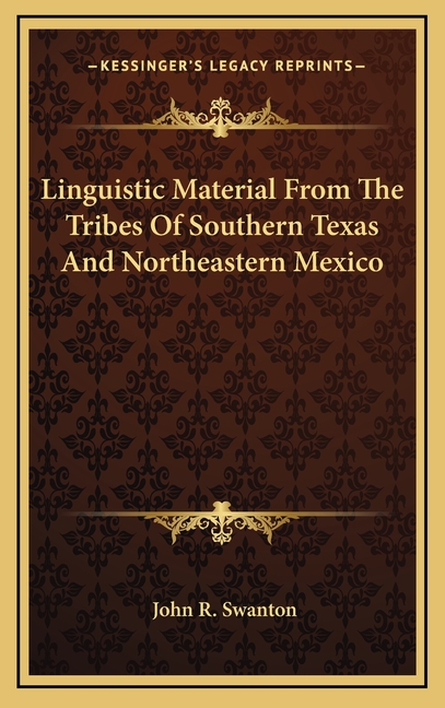 Linguistic Material From The Tribes Of Southern Texas And Northeastern Mexico