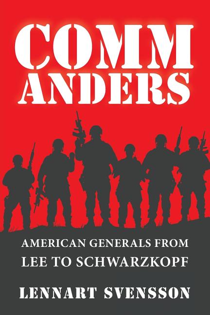 Commanders: American Generals from Lee to Schwarzkopf