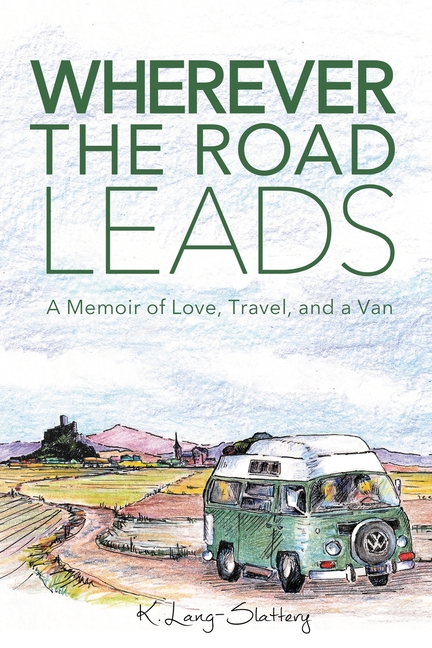 Wherever the Road Leads: A Memoir of Love, Travel, and a Van