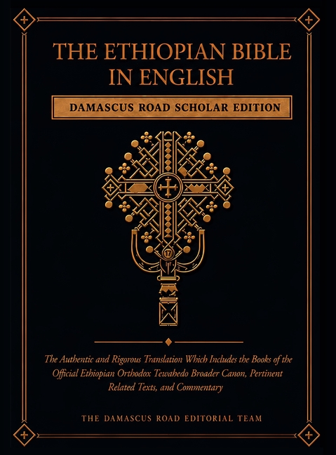 The Ethiopian Bible in English: Damascus Road Scholar Edition: The Authentic and Rigorous Translation Which Includes the Books of the Official Ethiopi