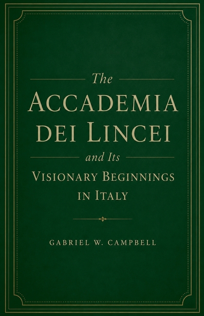 The Accademia dei Lincei and Its Visionary Beginnings in Italy