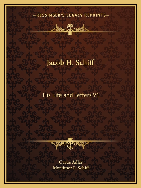 Jacob H. Schiff: His Life and Letters V1
