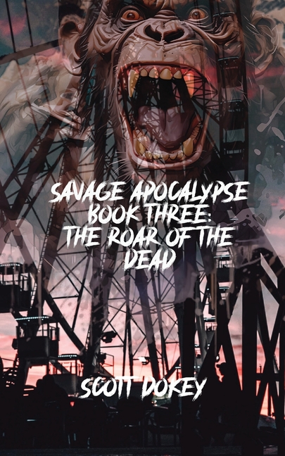 Savage Apocalypse Book Three: The Roar Of The Dead