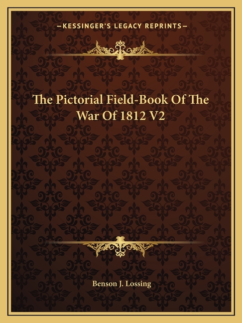 The Pictorial Field-Book Of The War Of 1812 V2