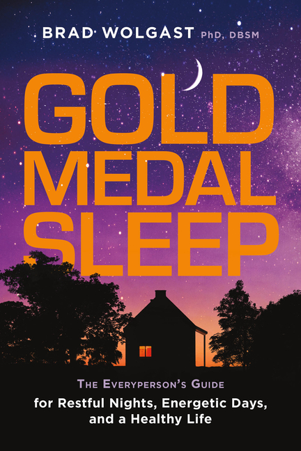 Gold Medal Sleep: The Everyperson's Guide for Restful Nights, Energetic Days, and a Healthy Life