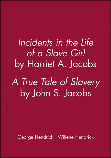 Incidents in the Life of a Slave Girl, by Harriet A. Jacobs; A True Tale of Slavery, by John S. Jacobs