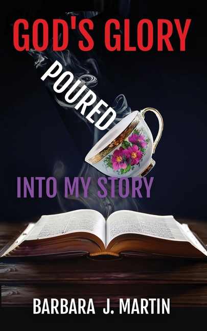 God's Glory Poured Into My Story