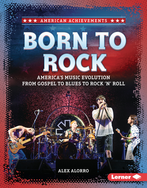 Born to Rock: America's Music Evolution from Gospel to Blues to Rock 'n' Roll