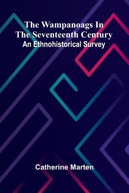 The Wampanoags In The Seventeenth Century: An Ethnohistorical Survey