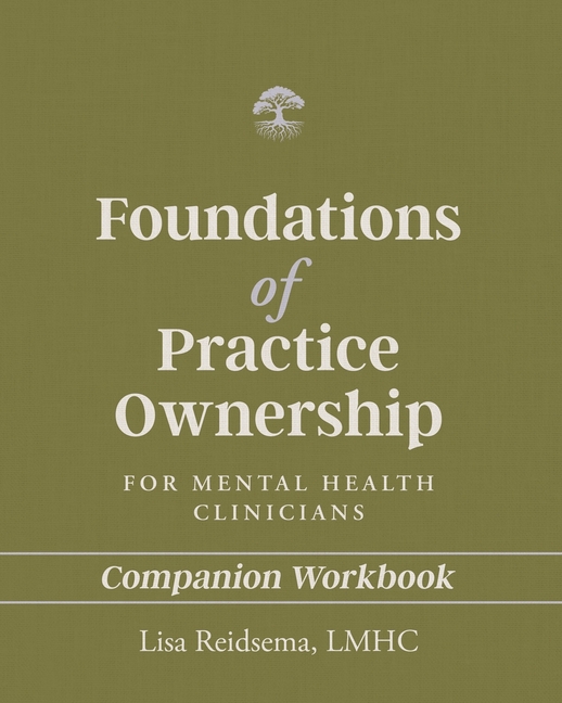Foundations of Practice Ownership for Mental Health Clinicians: Companion Workbook