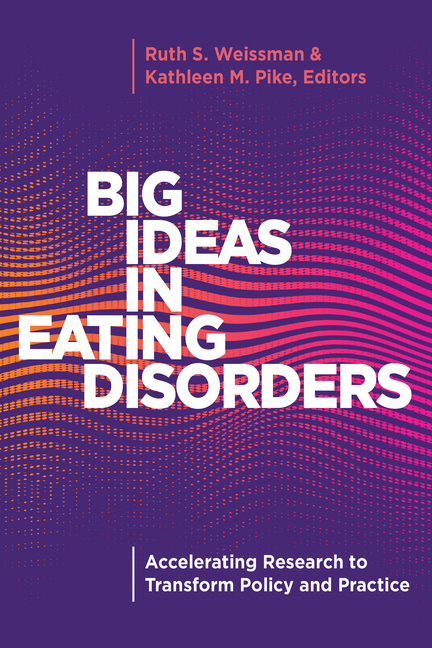 Big Ideas in Eating Disorders: Accelerating Research to Transform Policy and Practice