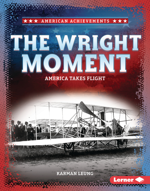 The Wright Moment: America Takes Flight