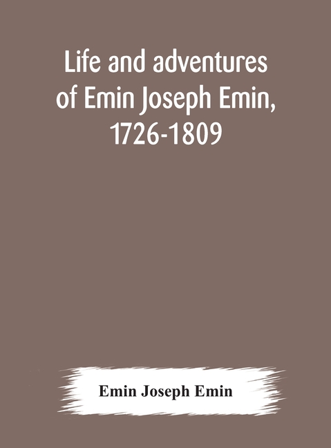 Life And Adventures Of Emin Joseph Emin, 1726-1809