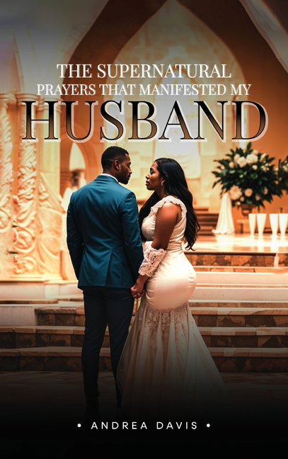 The Supernatural Prayers That Manifested My Husband