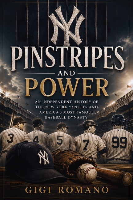 Pinstripes and Power: An Independent History of the New York Yankees and America's Most Famous Baseball Dynasty
