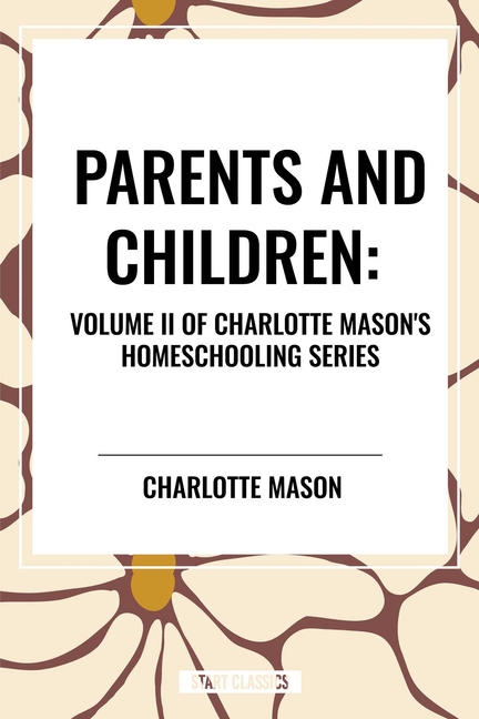Parents and Children, of Charlotte Mason's Homeschooling Series