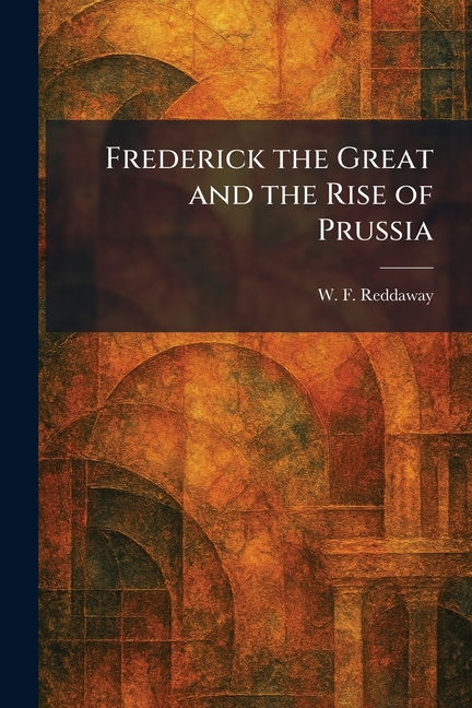 Frederick the Great and the Rise of Prussia