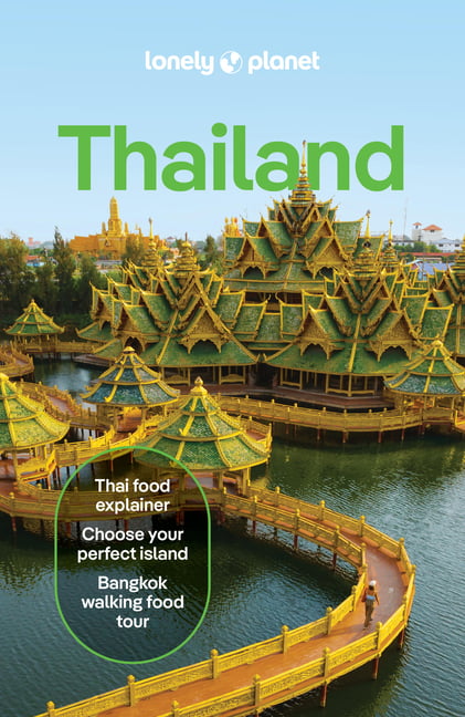 Lonely Planet Thailand: Plan the Trip of a Lifetime Detailed Itineraries & Maps Insider Tips Covers Bangkok, Central Thailand, Chiang Mai Province, Hu