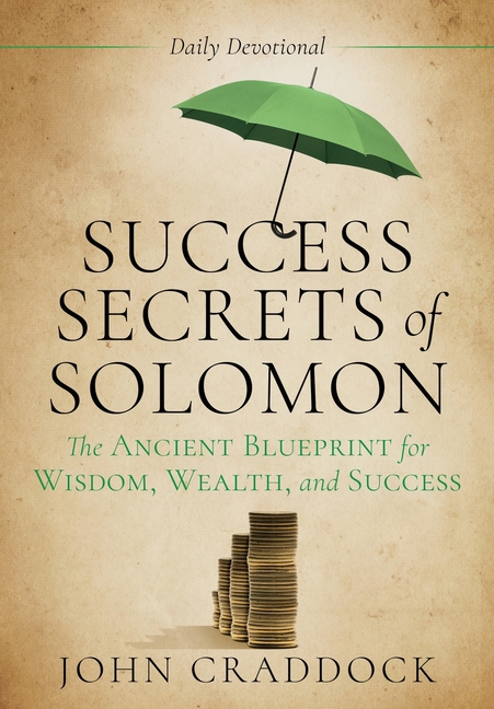 Success Secrets of Solomon: The Ancient Blueprint for Wisdom, Wealth, and Success