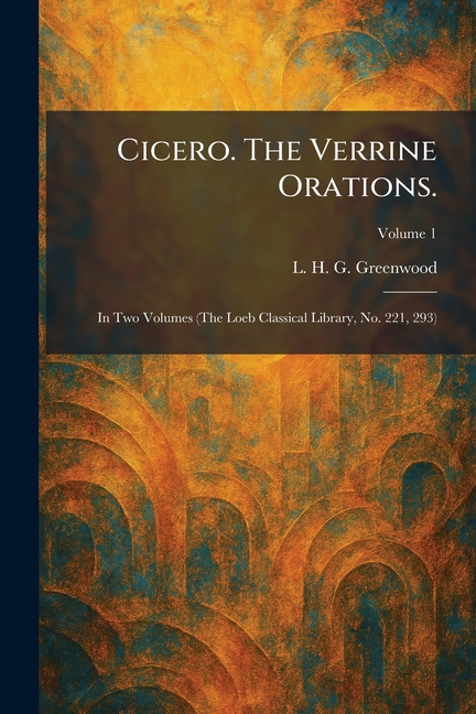 Cicero. The Verrine Orations.: In Two Volumes (The Loeb Classical Library, No. 221, 293)