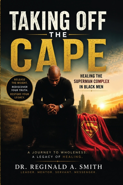 Taking Off the Cape: Healing The Superman Complex In Black Men