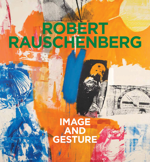 Robert Rauschenberg: Image and Gesture