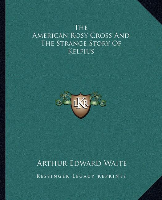 The American Rosy Cross And The Strange Story Of Kelpius