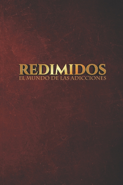 Redimidos: El mundo de las adicciones