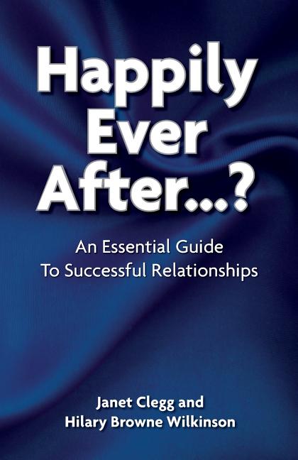 Happily Ever After?: An Essential Guide to Successful Relationships