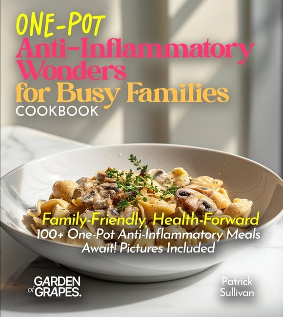 One-Pot Anti-Inflammatory Wonders for Busy Families Cookbook: Family-Friendly, Health-Forward - 100+ One-Pot Anti-Inflammatory Meals Await! Pictures I