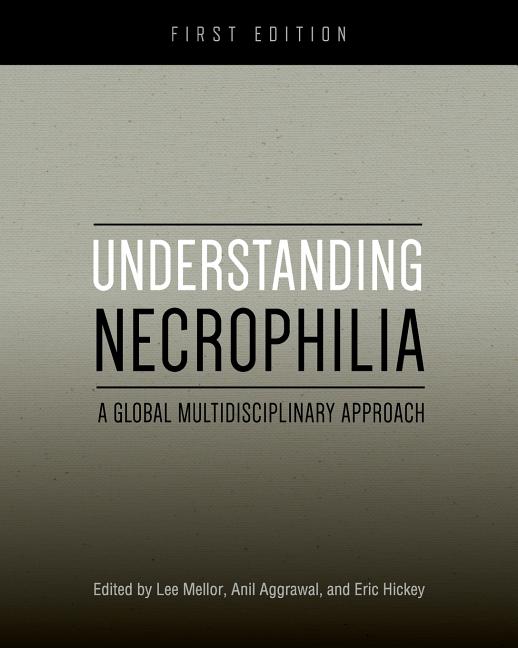Understanding Necrophilia: A Global Multidisciplinary Approach