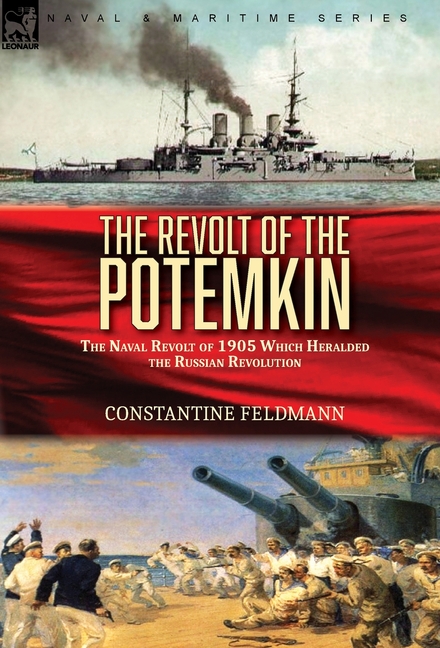 The Revolt of the Potemkin: the Naval Revolt of 1905 Which Heralded the Russian Revolution