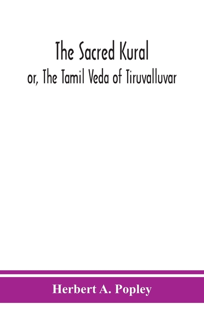The Sacred Kural; Or, The Tamil Veda Of Tiruvalluvar