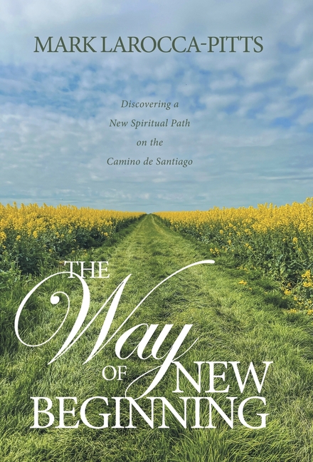 The Way of New Beginning: Discovering a New Spiritual Path on the Camino de Santiago