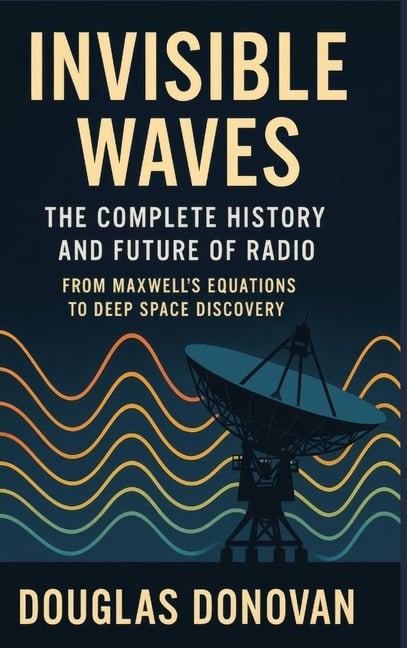 Invisible Waves: The Complete History and Future of Radio