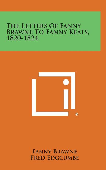 The Letters of Fanny Brawne to Fanny Keats, 1820-1824