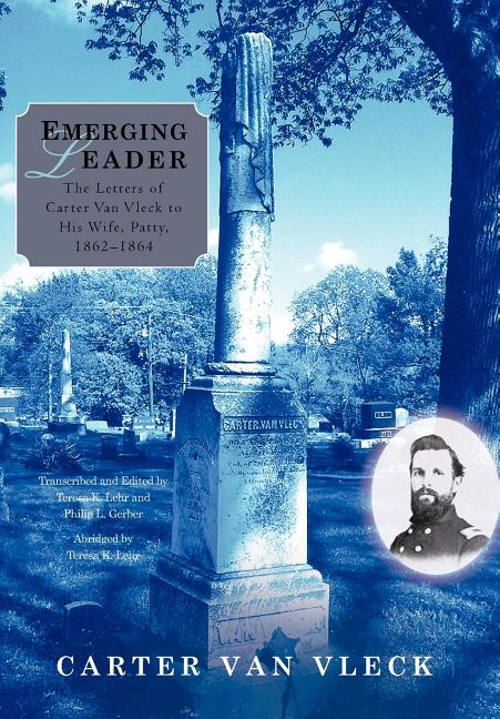 Emerging Leader: The Letters of Carter Van Vleck to His Wife, Patty, 1862-1864